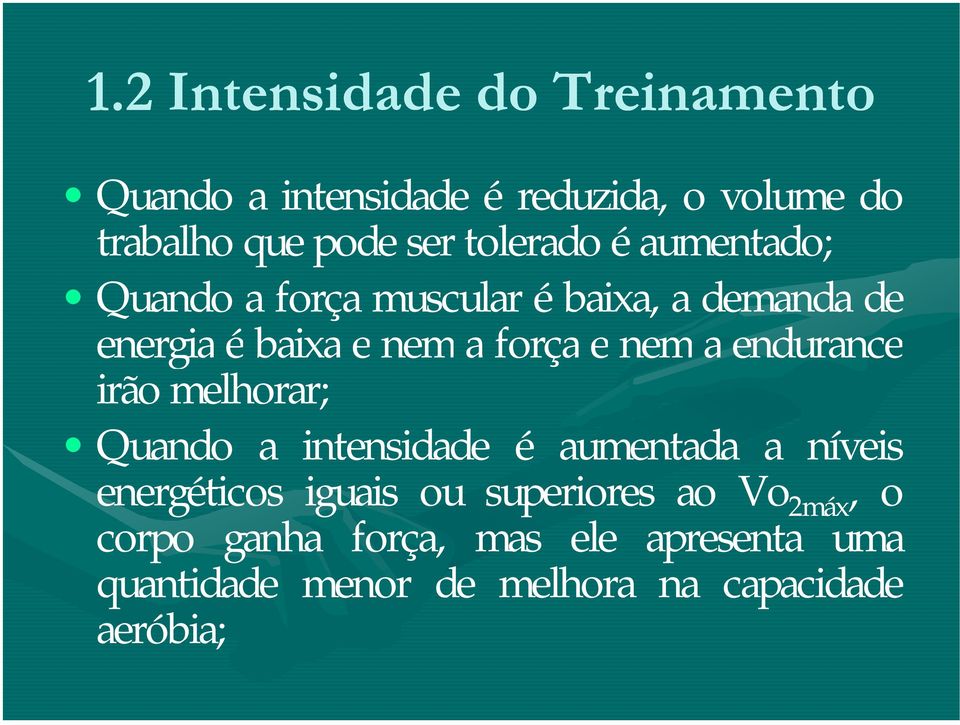 nem a endurance irão melhorar; Quando a intensidade é aumentada a níveis energéticos iguais ou