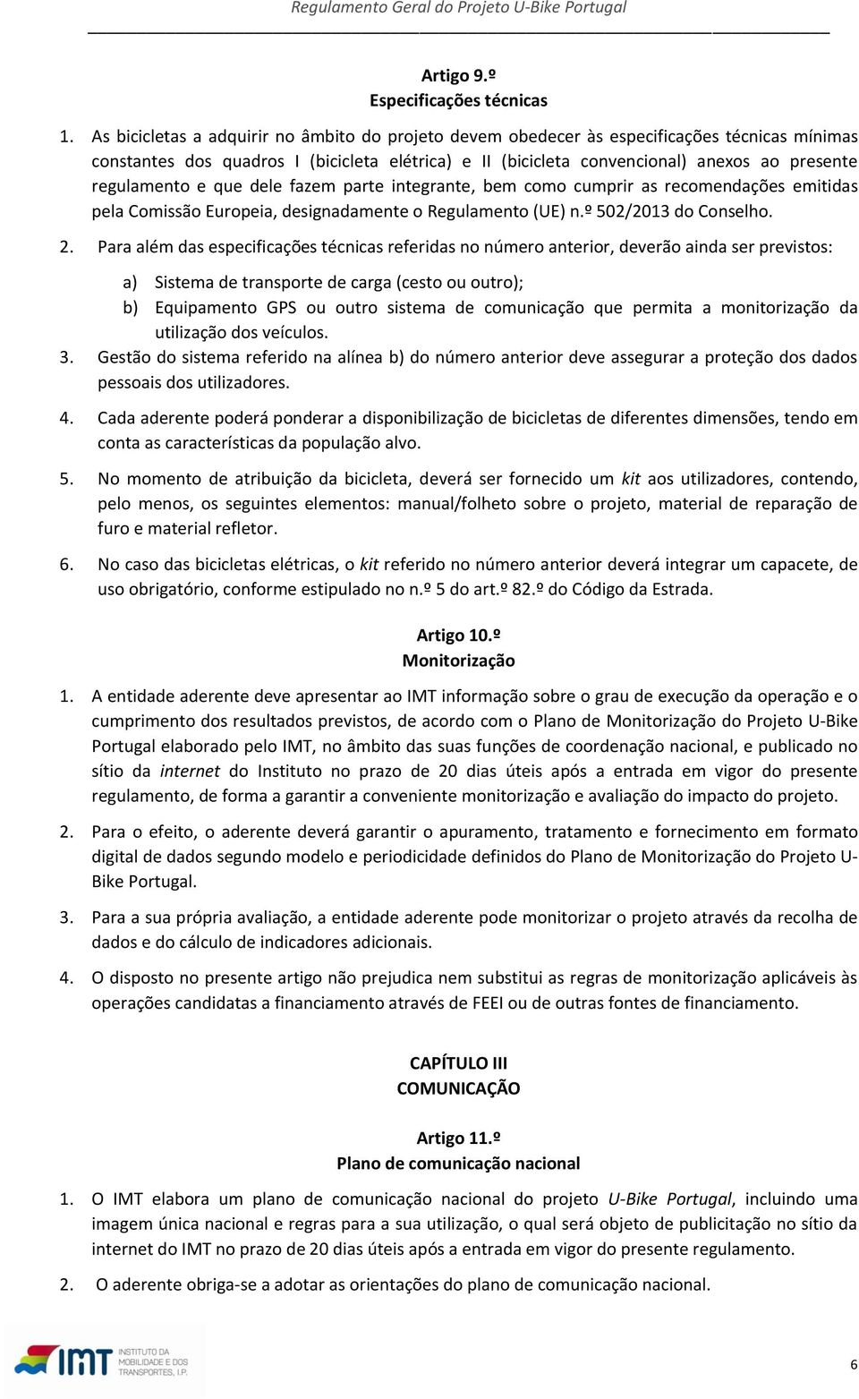 regulamento e que dele fazem parte integrante, bem como cumprir as recomendações emitidas pela Comissão Europeia, designadamente o Regulamento (UE) n.º 502/2013 do Conselho. 2.