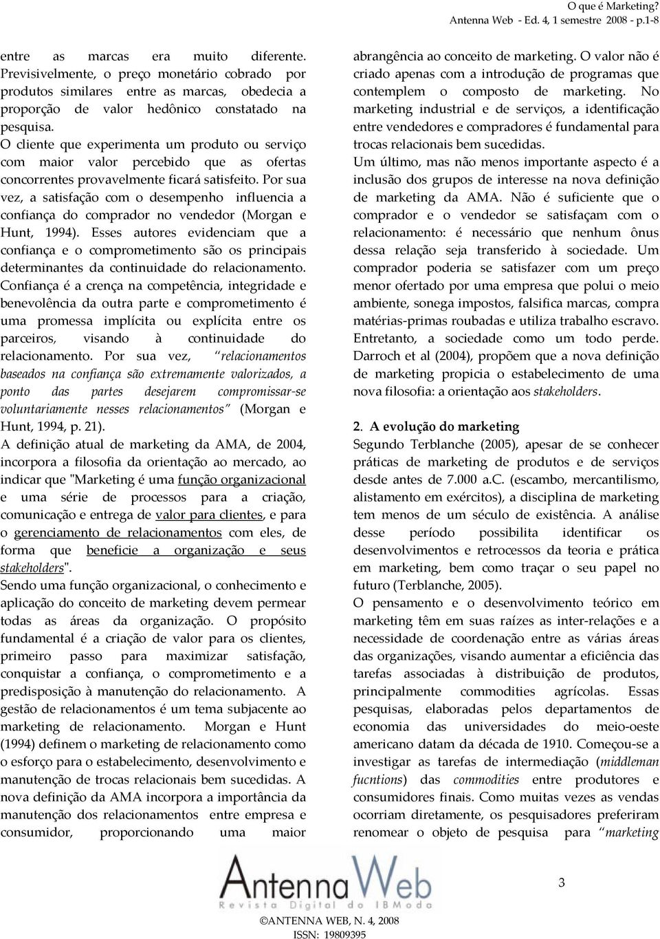 O cliente que experimenta um produto ou serviço com maior valor percebido que as ofertas concorrentes provavelmente ficará satisfeito.