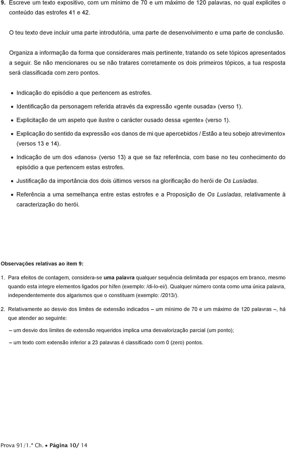 Organiza a informação da forma que considerares mais pertinente, tratando os sete tópicos apresentados a seguir.