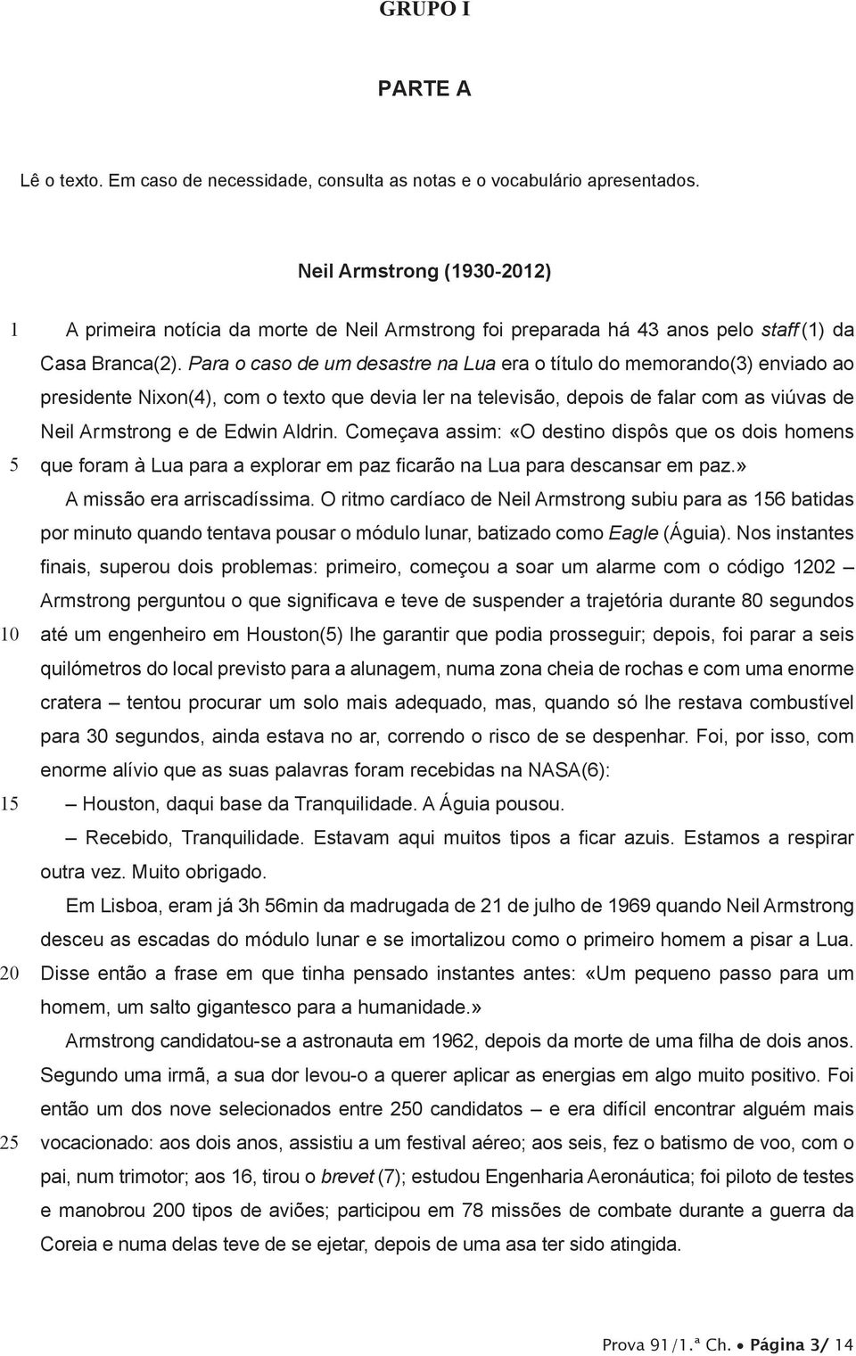 Para o caso de um desastre na Lua era o título do memorando(3) enviado ao presidente Nixon(4), com o texto que devia ler na televisão, depois de falar com as viúvas de Neil Armstrong e de Edwin