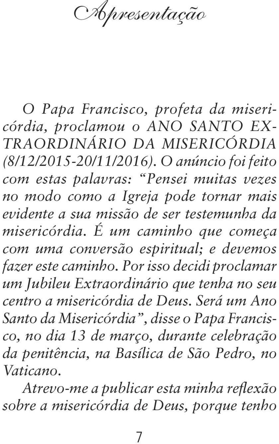 É um caminho que começa com uma conversão espiritual; e devemos fazer este caminho.