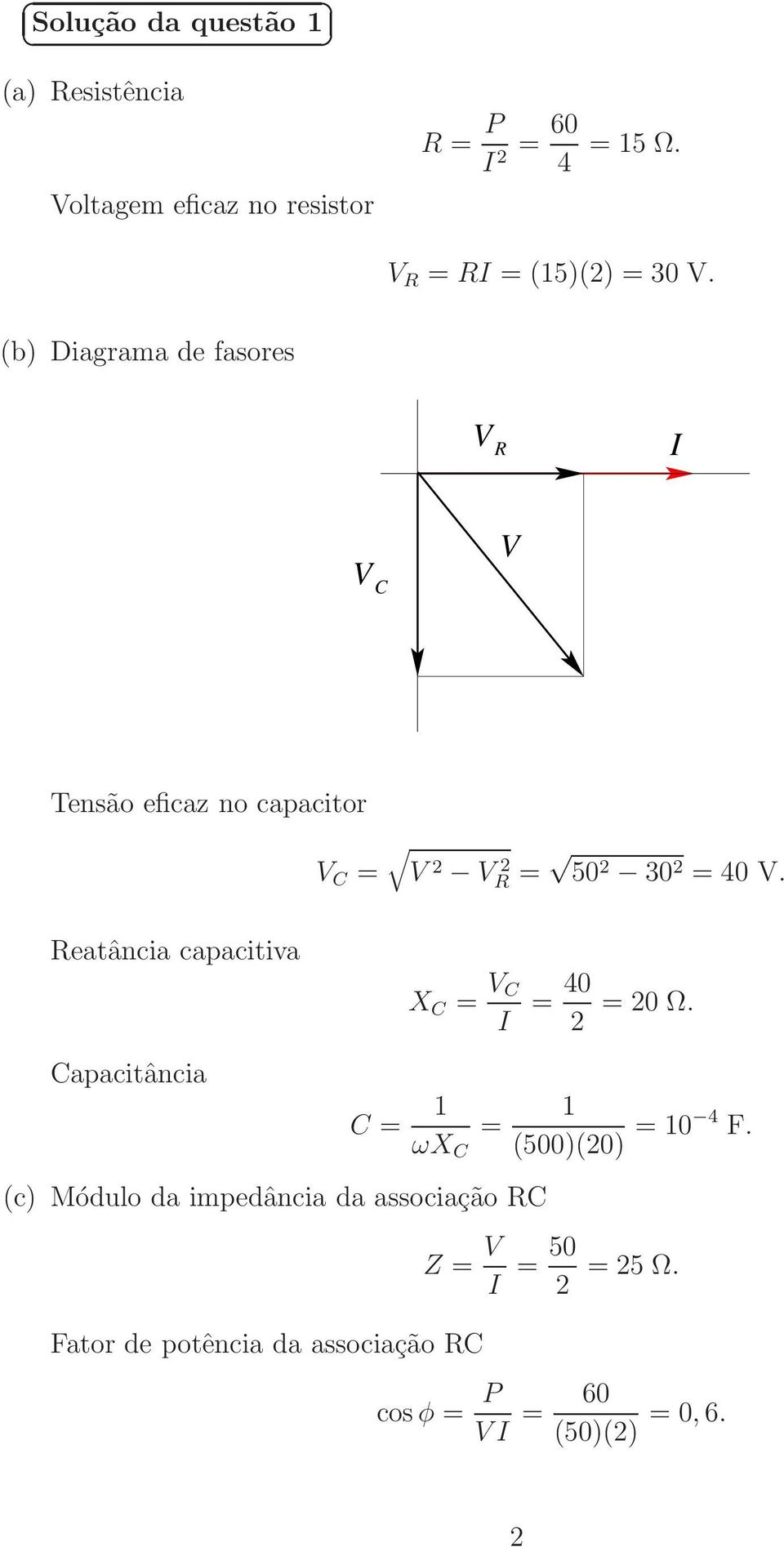 (b) Diagrama de fasores V R I V C V Tensão eficaz no capacitor Reatância capacitiva Capacitância V C =