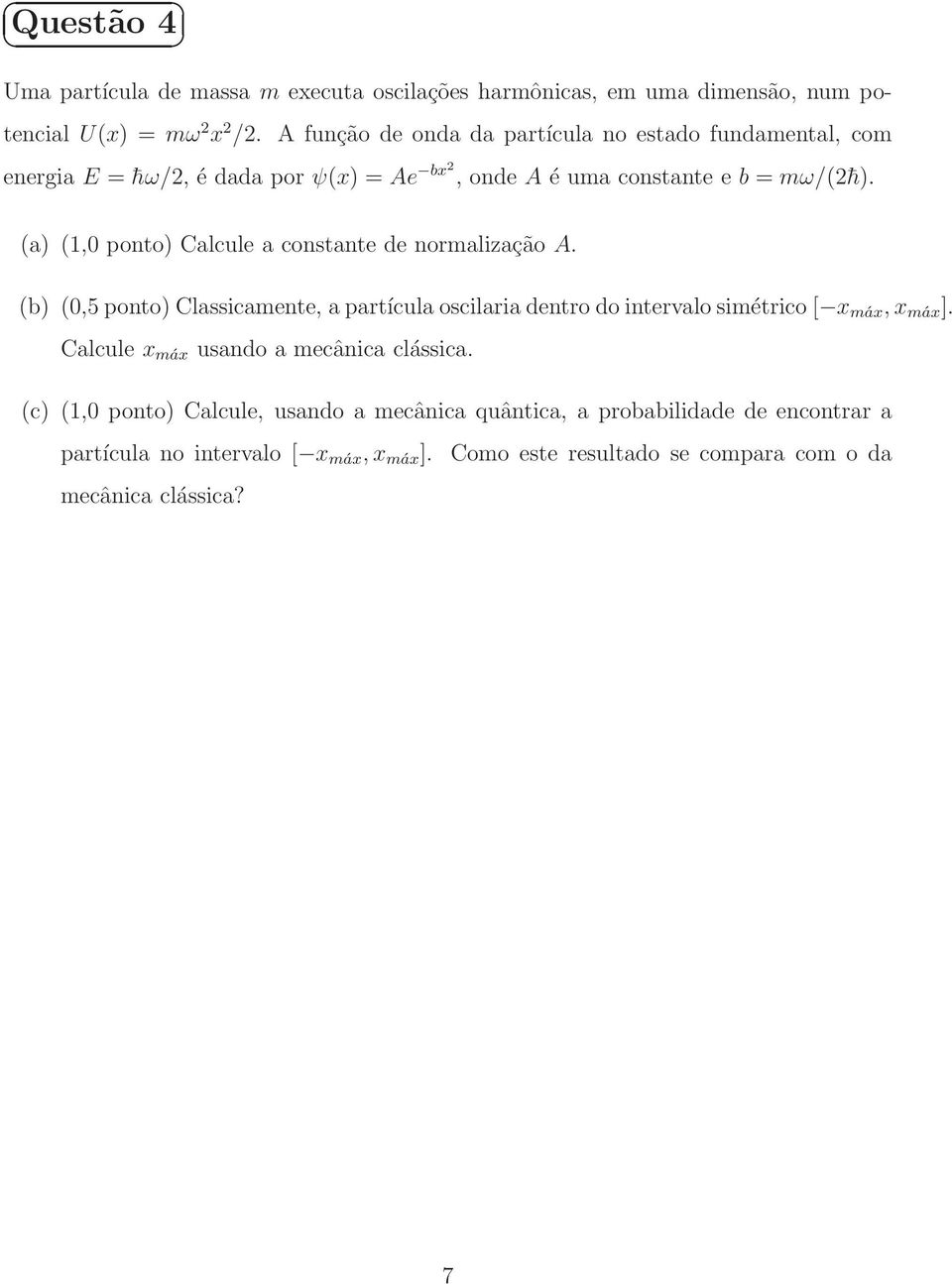 (a) (,0 ponto) Calcule a constante de normalização A. (b) (0,5ponto)Classicamente, apartículaoscilariadentrodointervalosimétrico[ x máx,x máx ].