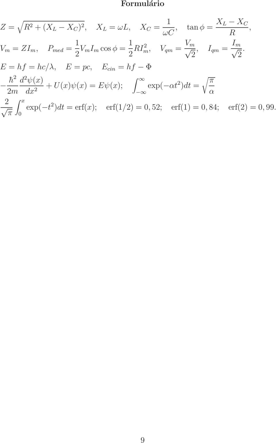 E = hf = hc/λ, E = pc, E cin = hf Φ h d ψ(x) π +U(x)ψ(x) = Eψ(x); exp(