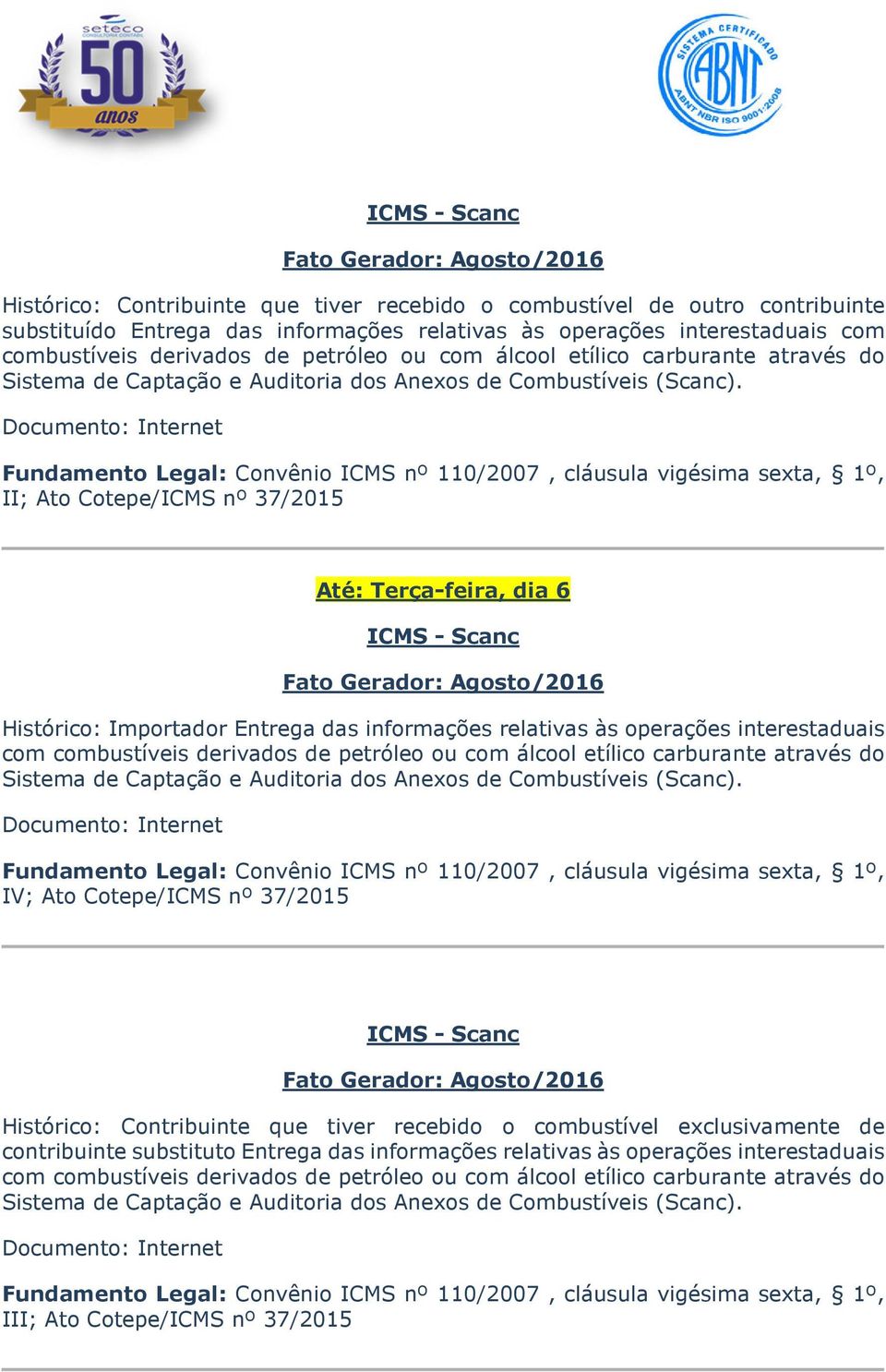 II; Ato Cotepe/ICMS nº 37/2015 Até: Terça-feira, dia 6 Histórico: Contribuinte que tiver recebido o combustível