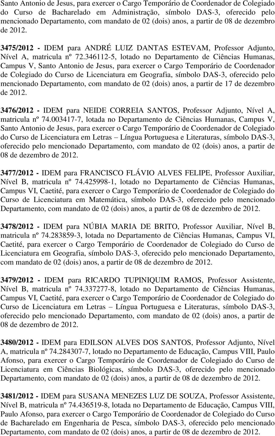 346112-5, lotado no Departamento de Ciências Humanas, Campus V, Santo Antonio de Jesus, para exercer o Cargo Temporário de Coordenador de Colegiado do Curso de Licenciatura em Geografia, símbolo