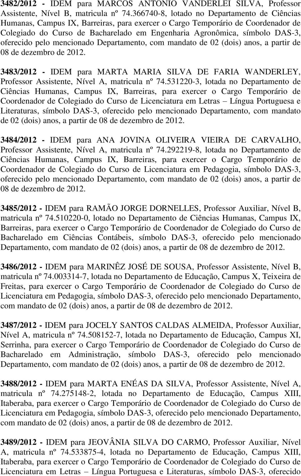 DAS-3, oferecido pelo mencionado Departamento, com mandato de 02 (dois) anos, a partir de 08 de dezembro 3483/2012 - IDEM para MARTA MARIA SILVA DE FARIA WANDERLEY, Professor Assistente, Nível A,