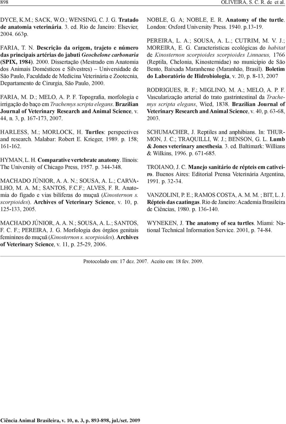 Dissertação (Mestrado em Anatomia dos Animais Domésticos e Silvestres) Universidade de São Paulo, Faculdade de Medicina Veterinária e Zootecnia, Departamento de Cirurgia, São Paulo, 2000. FARIA, M. D.; MELO, A.