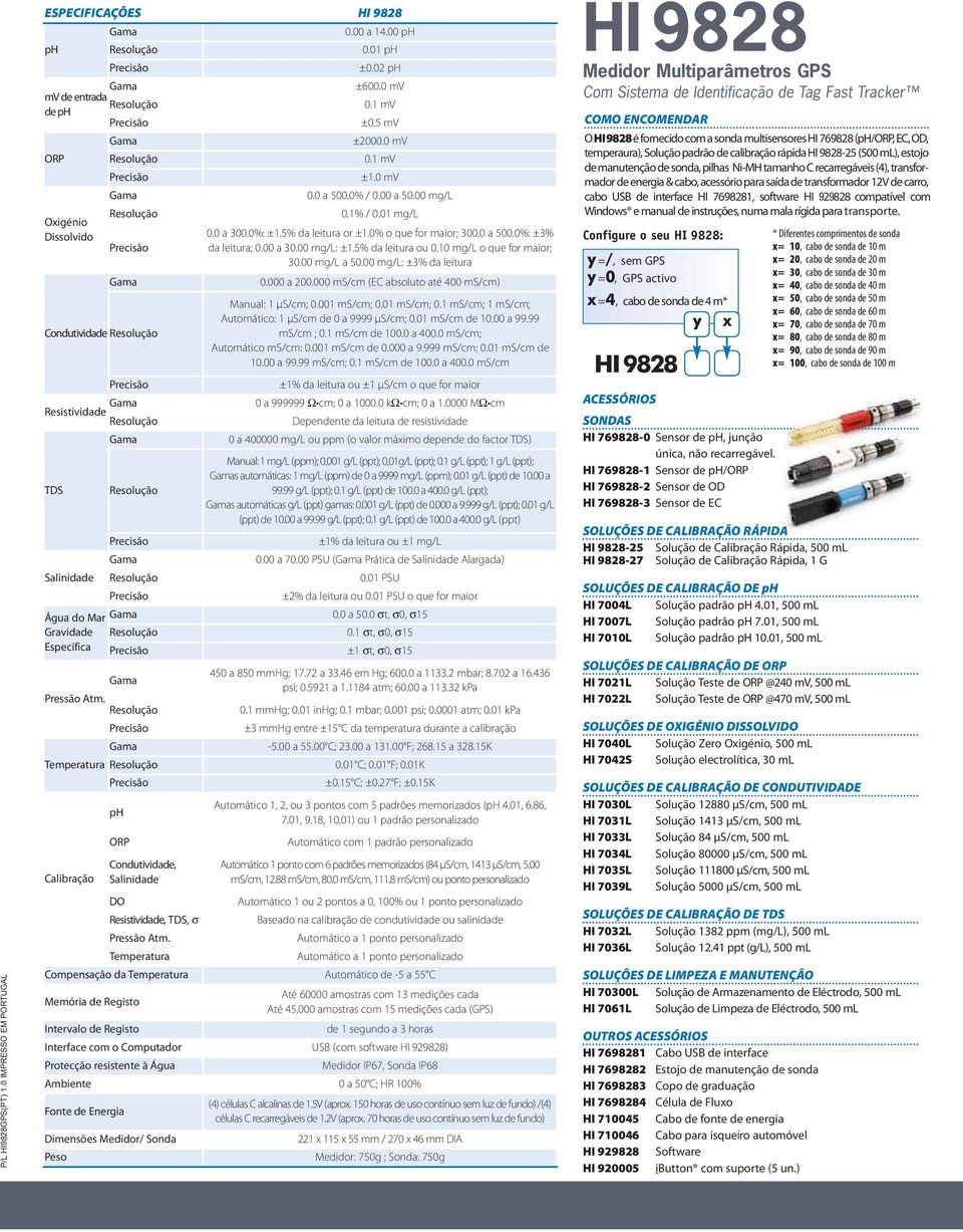 00 a 30.00 mg/l: ±1.5% da leitura ou 0.10 mg/l o que for maior; 30.00 mg/l a 50.00 mg/l: ±3% da leitura 0.000 a 200.000 ms/cm (EC absoluto até 400 ms/cm) Manual: 1 µs/cm; 0.001 ms/cm; 0.