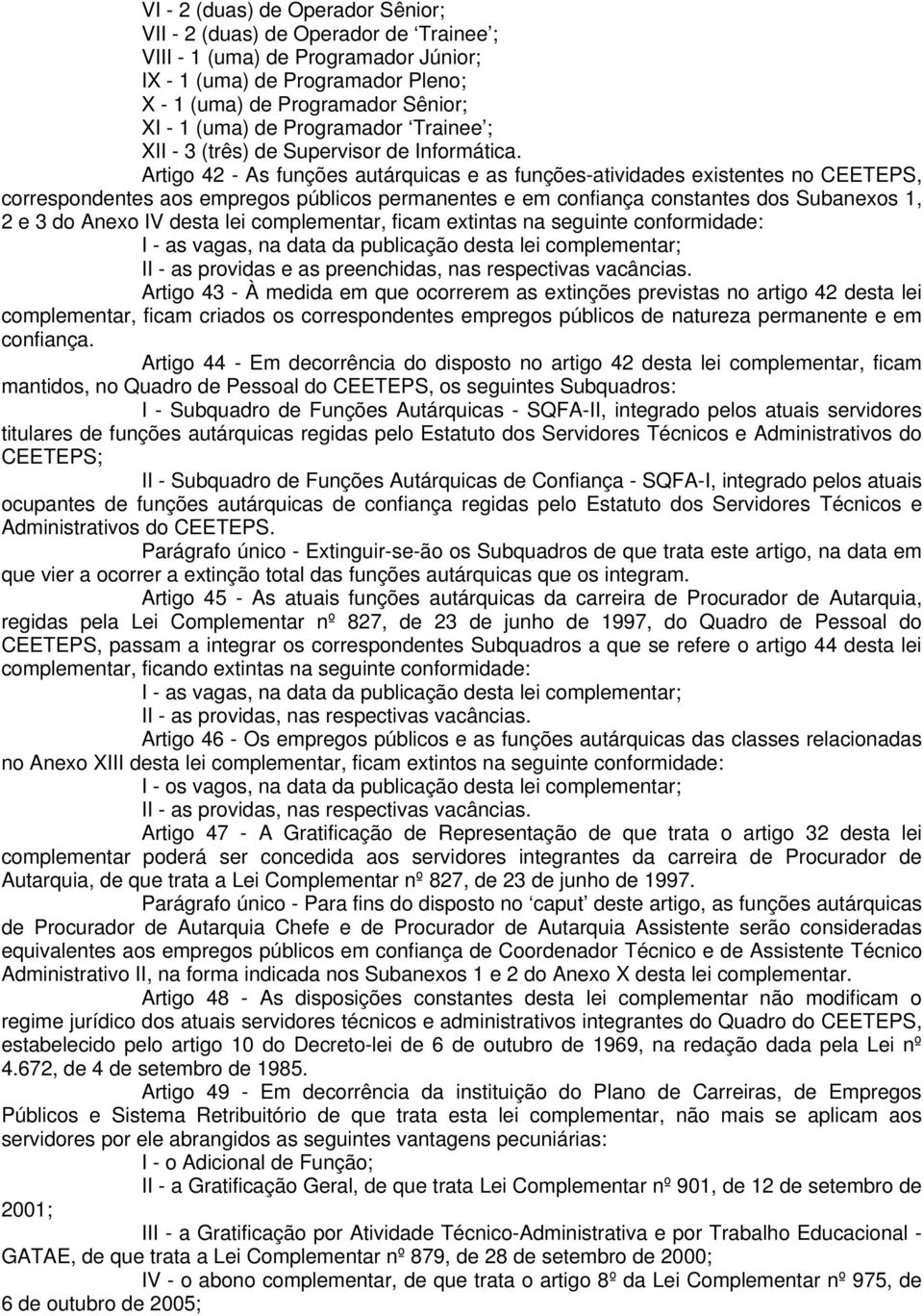 Artigo 42 - As funções autárquicas e as funções-atividades existentes no CEETEPS, correspondentes aos empregos públicos permanentes e em confiança constantes dos Subanexos 1, 2 e 3 do Anexo IV desta