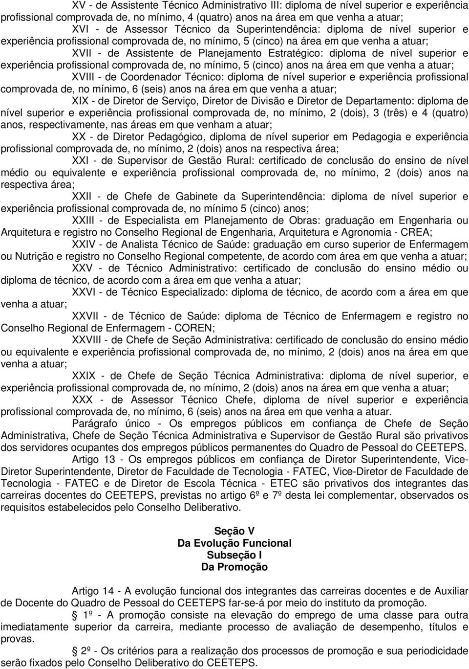 de nível superior e experiência profissional comprovada de, no mínimo, 5 (cinco) anos na área em que venha a atuar; XVIII - de Coordenador Técnico: diploma de nível superior e experiência