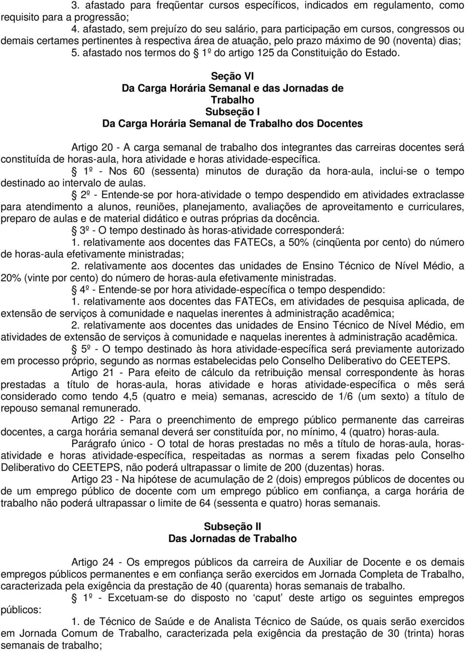 afastado nos termos do 1º do artigo 125 da Constituição do Estado.