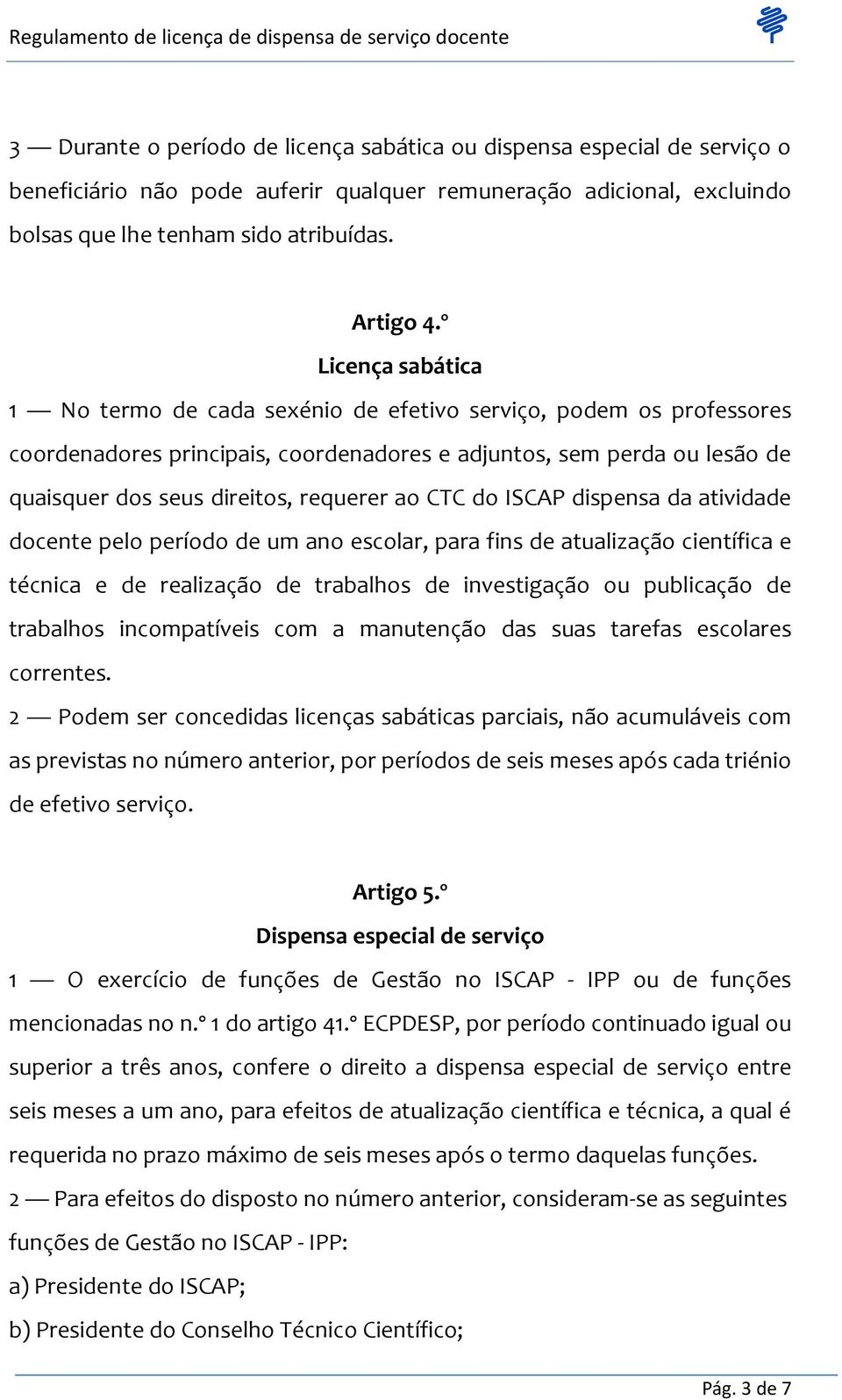 ao CTC do ISCAP dispensa da atividade docente pelo período de um ano escolar, para fins de atualização científica e técnica e de realização de trabalhos de investigação ou publicação de trabalhos