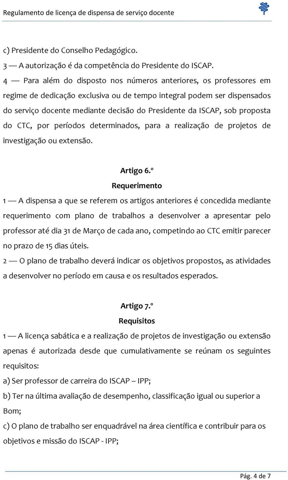 sob proposta do CTC, por períodos determinados, para a realização de projetos de investigação ou extensão. Artigo 6.