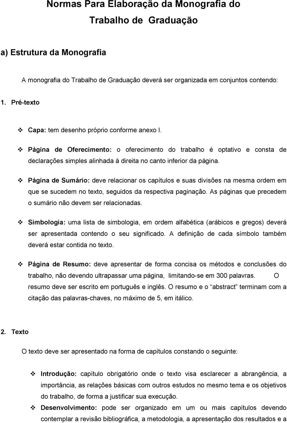 Página de Sumário: deve relacionar os capítulos e suas divisões na mesma ordem em que se sucedem no texto, seguidos da respectiva paginação.