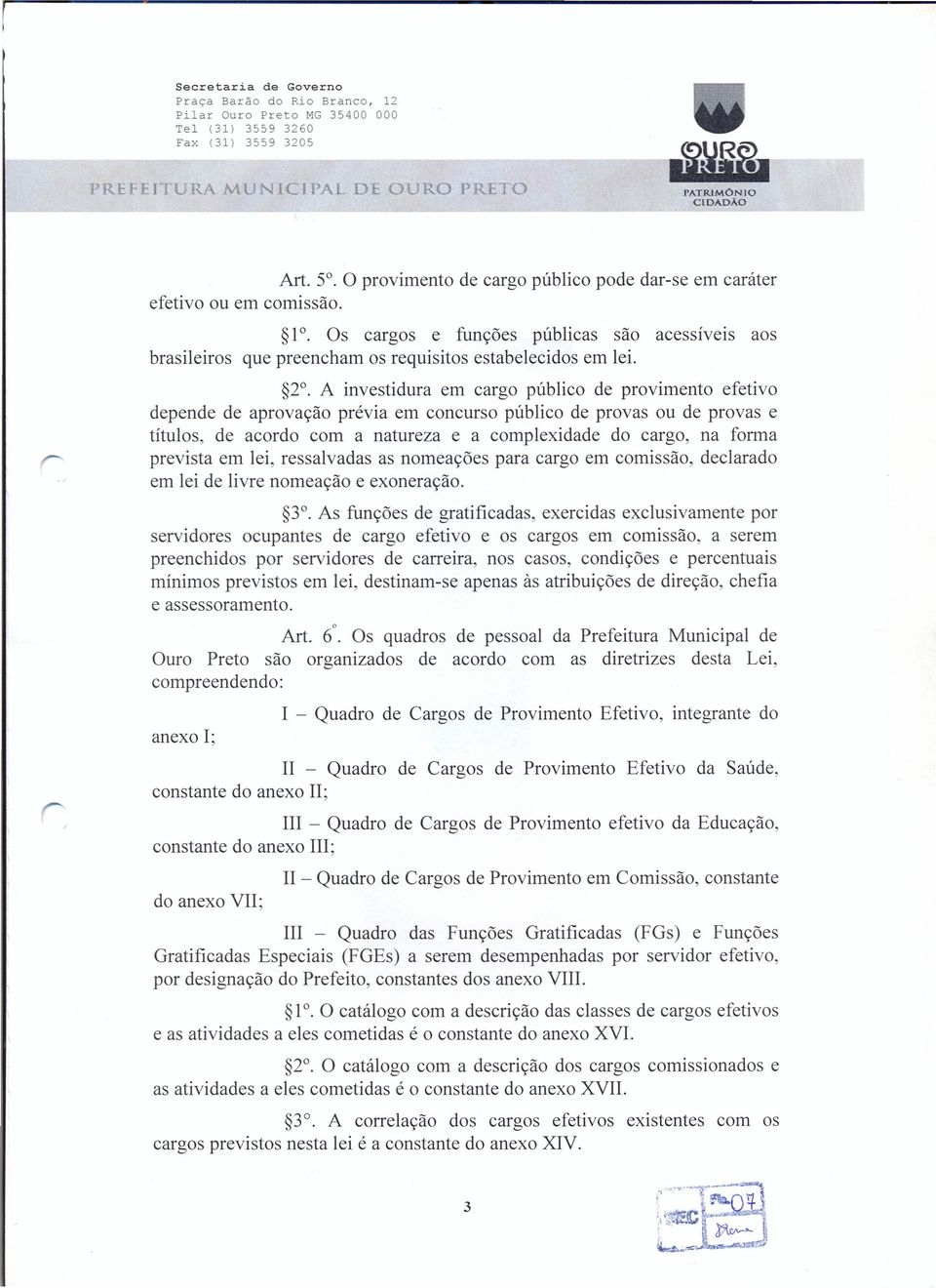 A investidura em cargo público de provimento efetivo depende de aprovação prévia em concurso público de provas ou de provas e títulos, de acordo com a natureza e a complexidade do cargo, na forma