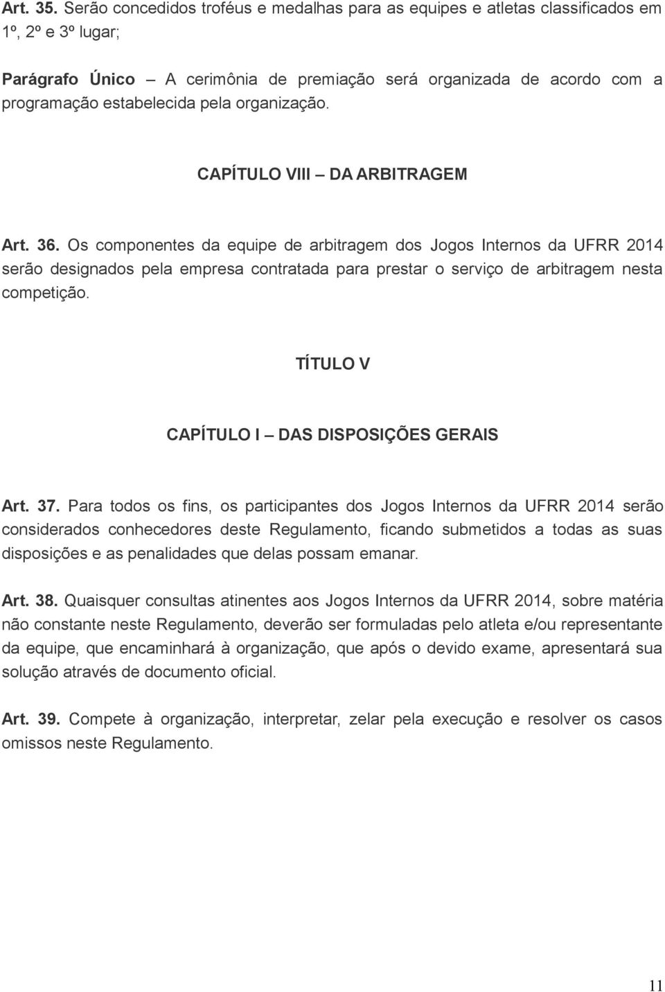 pela organização. CAPÍTULO VIII DA ARBITRAGEM Art. 36.