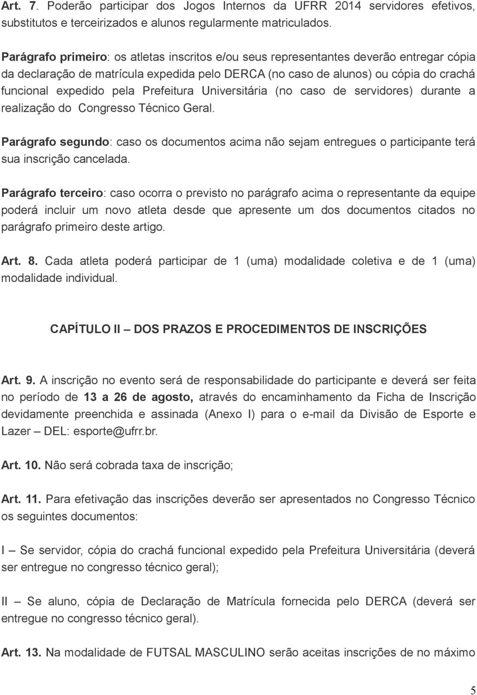 Prefeitura Universitária (no caso de servidores) durante a realização do Congresso Técnico Geral.