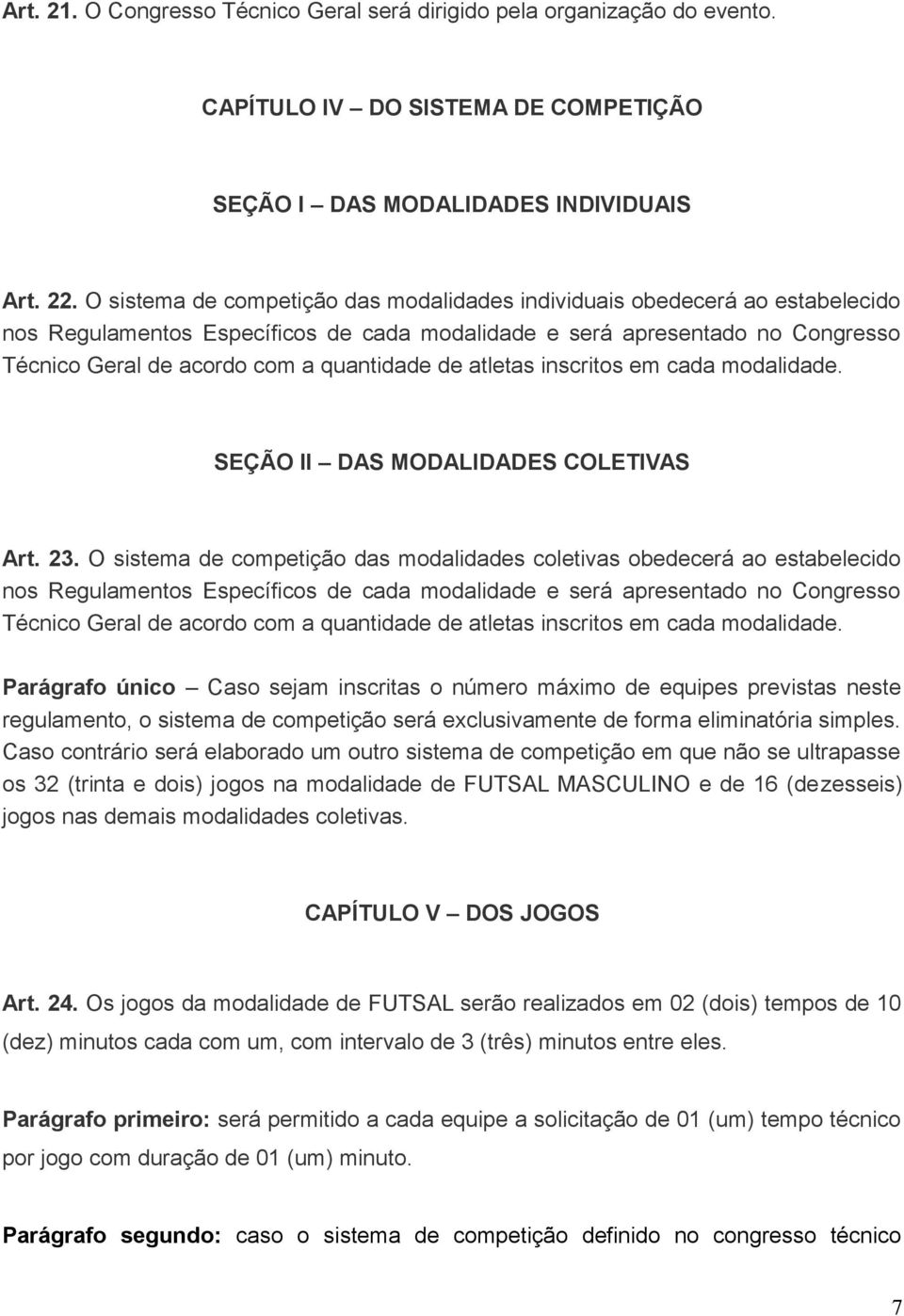 de atletas inscritos em cada modalidade. SEÇÃO II DAS MODALIDADES COLETIVAS Art. 23.