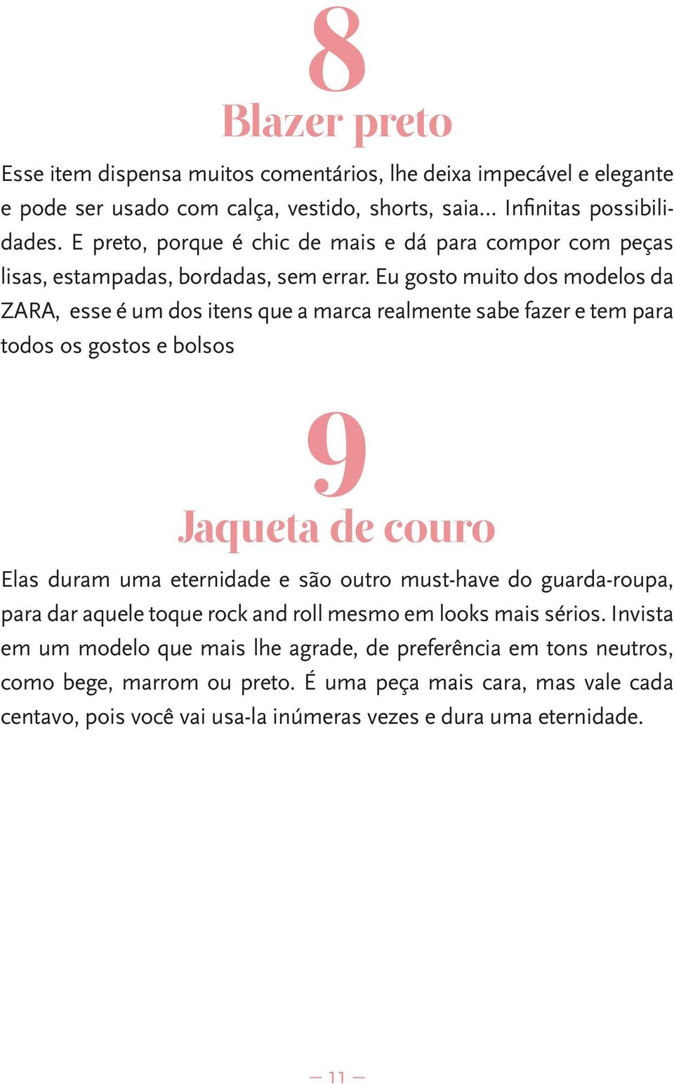 Eu gosto muito dos modelos da ZARA, esse é um dos itens que a marca realmente sabe fazer e tem para todos os gostos e bolsos 9 Jaqueta de couro Elas duram uma eternidade e são outro