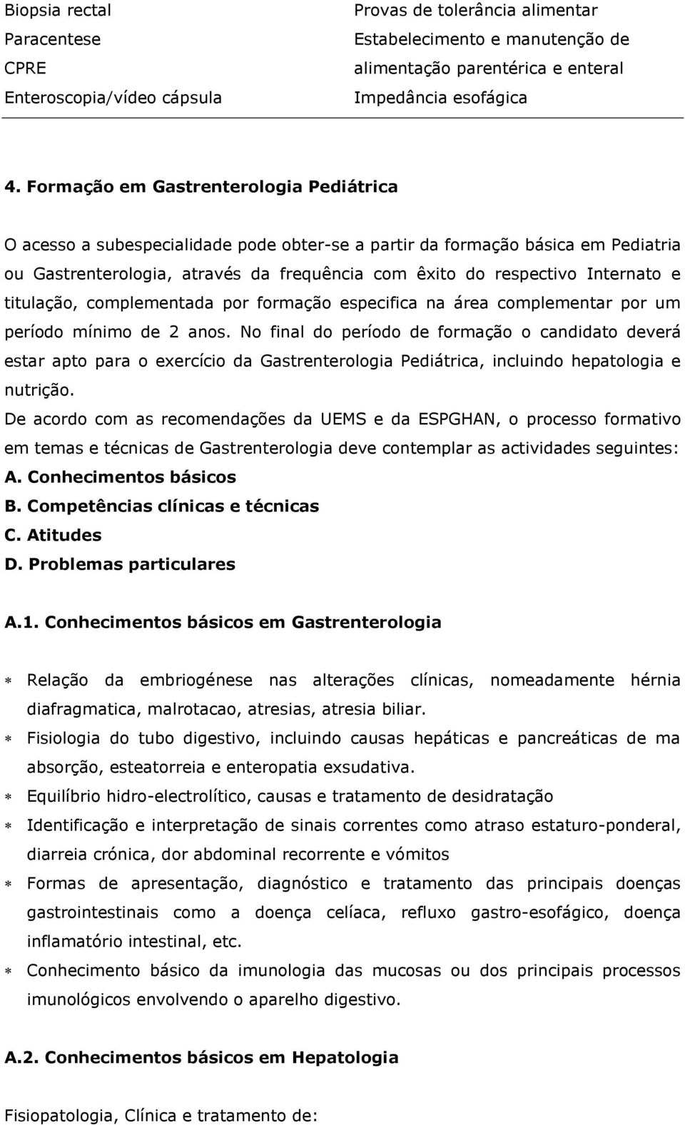 e titulação, complementada por formação especifica na área complementar por um período mínimo de 2 anos.