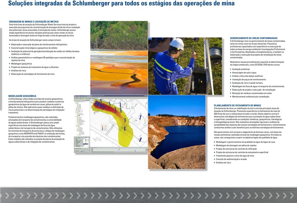 Schlumberger possui ampla experiência em prover soluções práticas que visam conter os riscos associados à drenagem ácida ao longo de todo o cíclo de operação da mina.