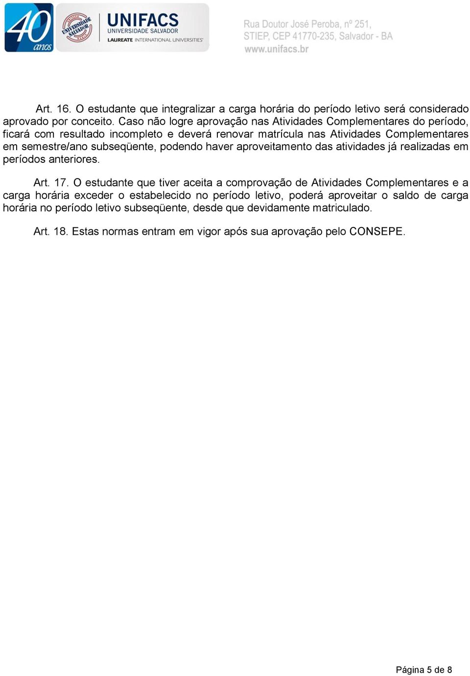 subseqüente, podendo haver aproveitamento das atividades já realizadas em períodos anteriores. Art. 17.