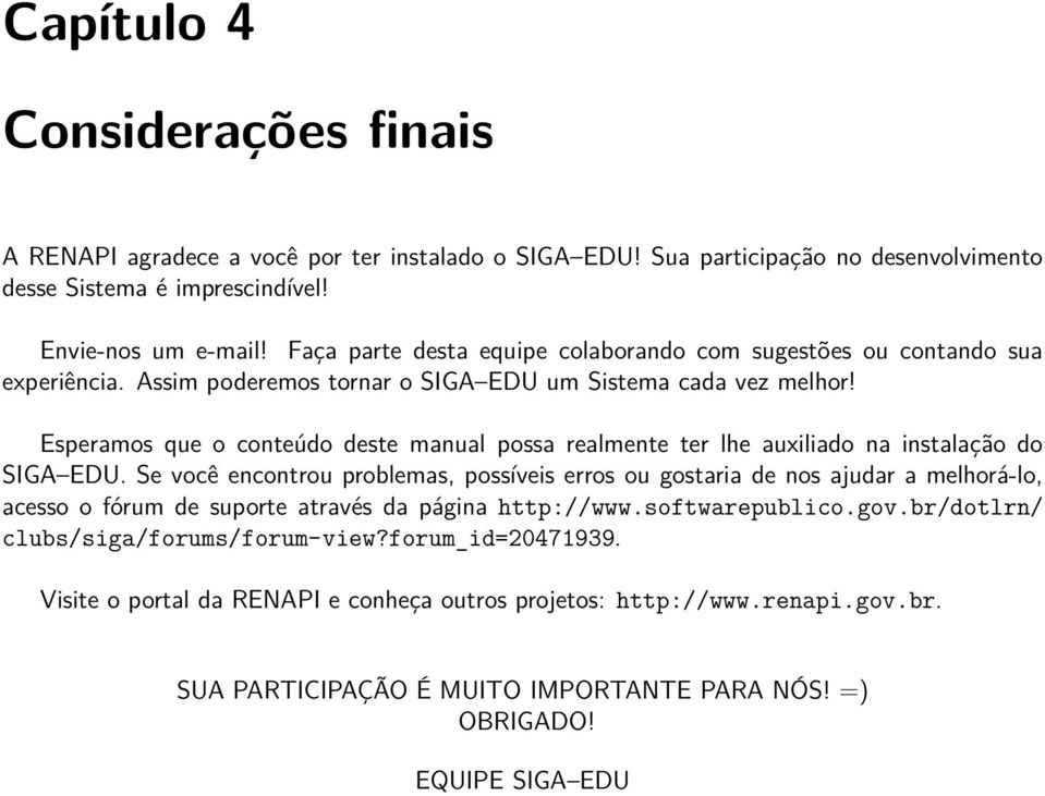 Esperamos que o conteúdo deste manual possa realmente ter lhe auxiliado na instalação do SIGA EDU.