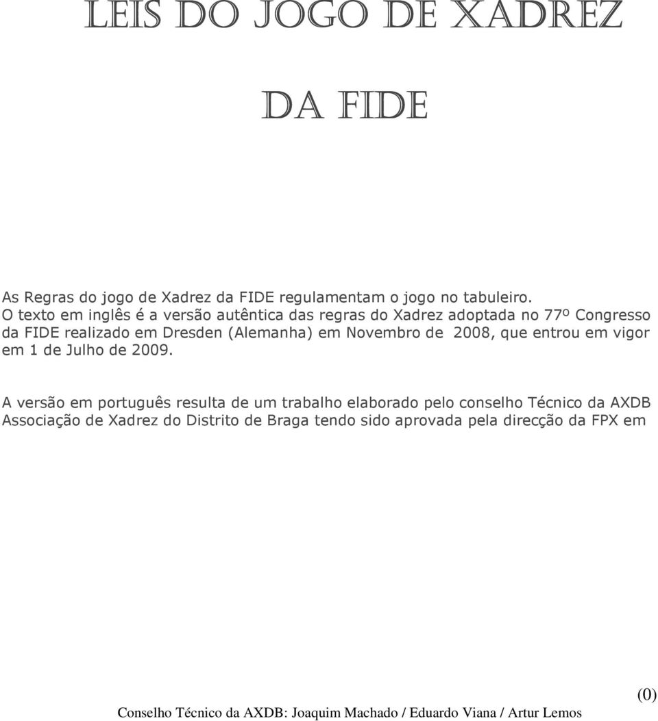 (Alemanha) em Novembro de 2008, que entrou em vigor em 1 de Julho de 2009.