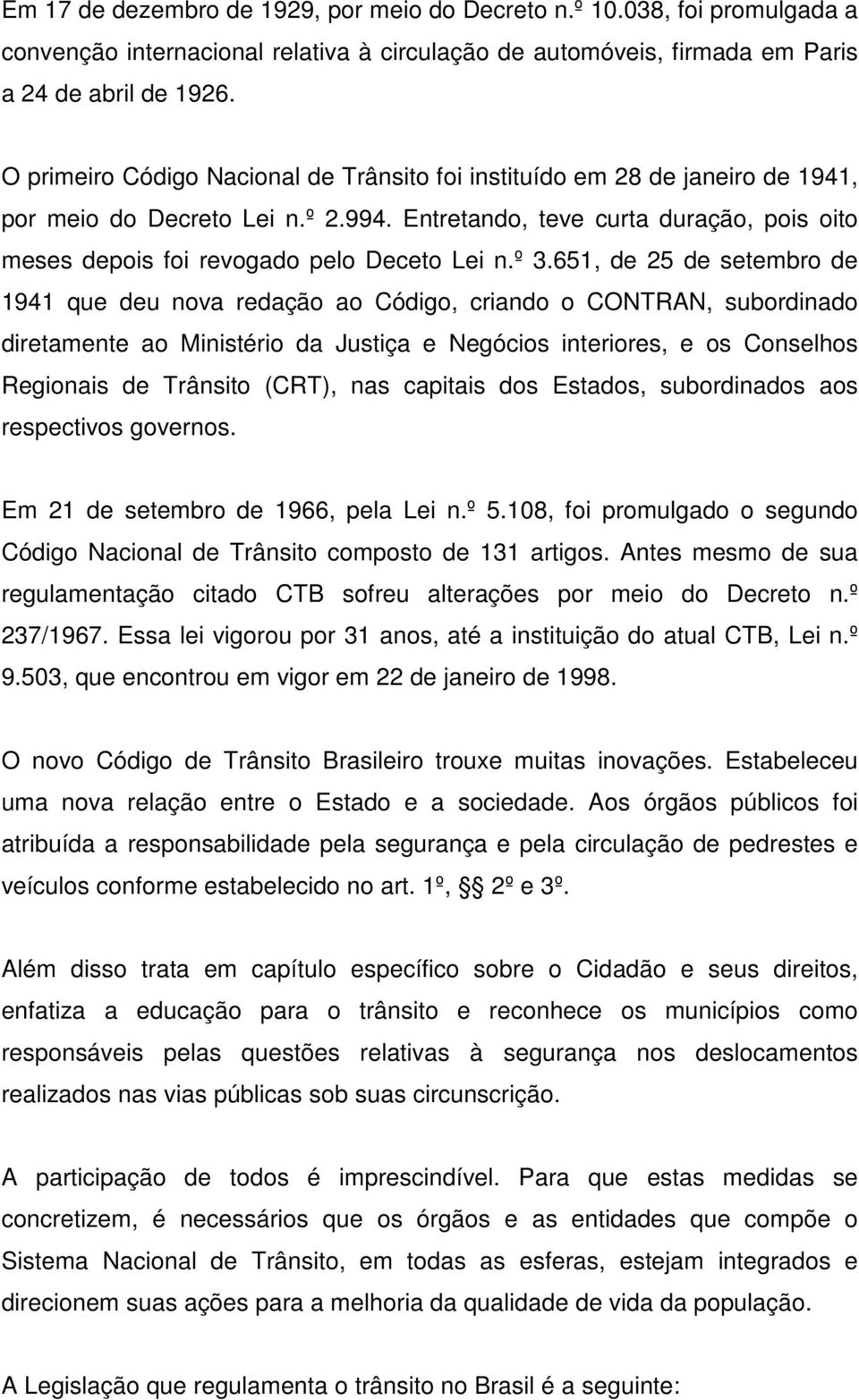 Entretando, teve curta duração, pois oito meses depois foi revogado pelo Deceto Lei n.º 3.