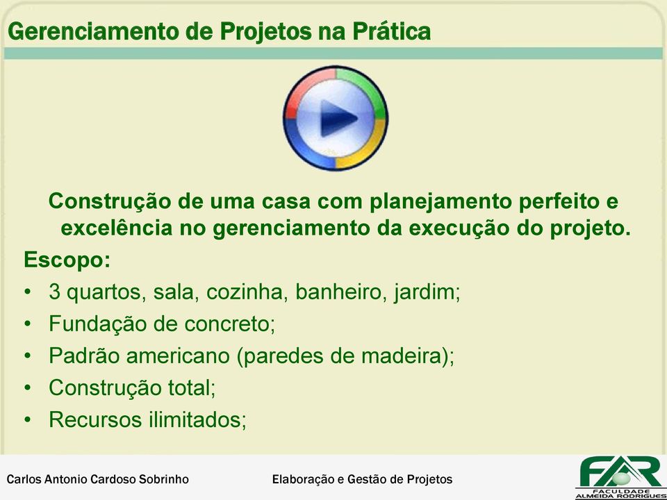 Escopo: 3 quartos, sala, cozinha, banheiro, jardim; Fundação de concreto; Padrão