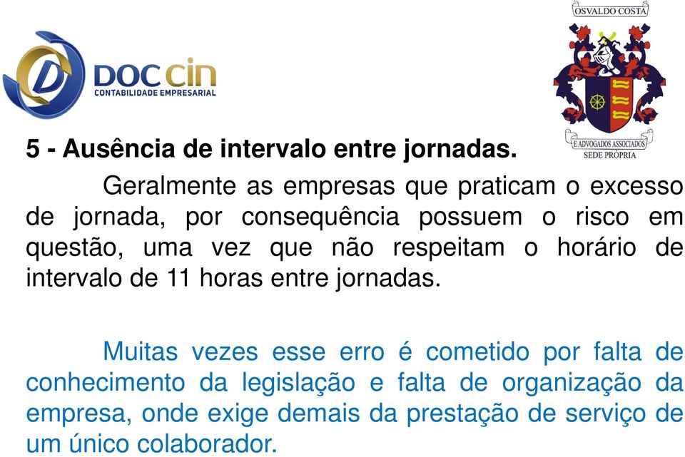 questão, uma vez que não respeitam o horário de intervalo de 11 horas entre jornadas.