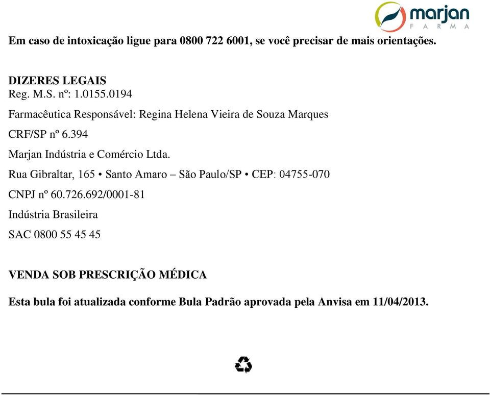 394 Marjan Indústria e Comércio Ltda. Rua Gibraltar, 165 Santo Amaro São Paulo/SP CEP: 04755-070 CNPJ nº 60.726.