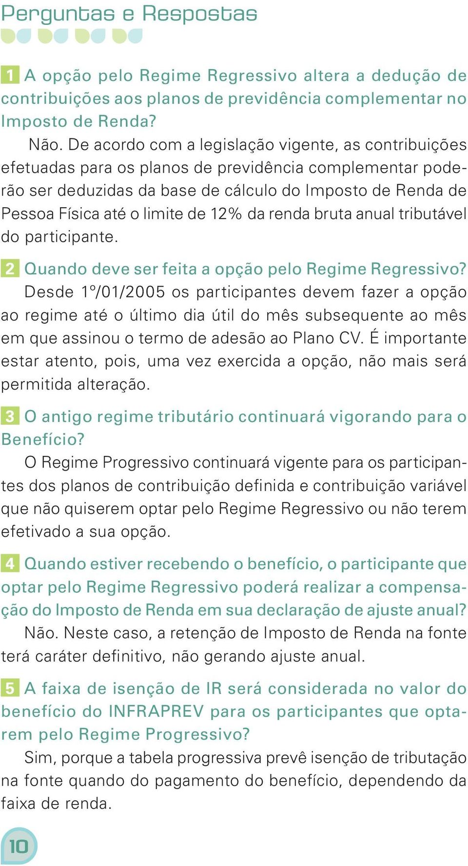 12% da renda bruta anual tributável do participante. 2 Quando deve ser feita a opção pelo Regime Regressivo?