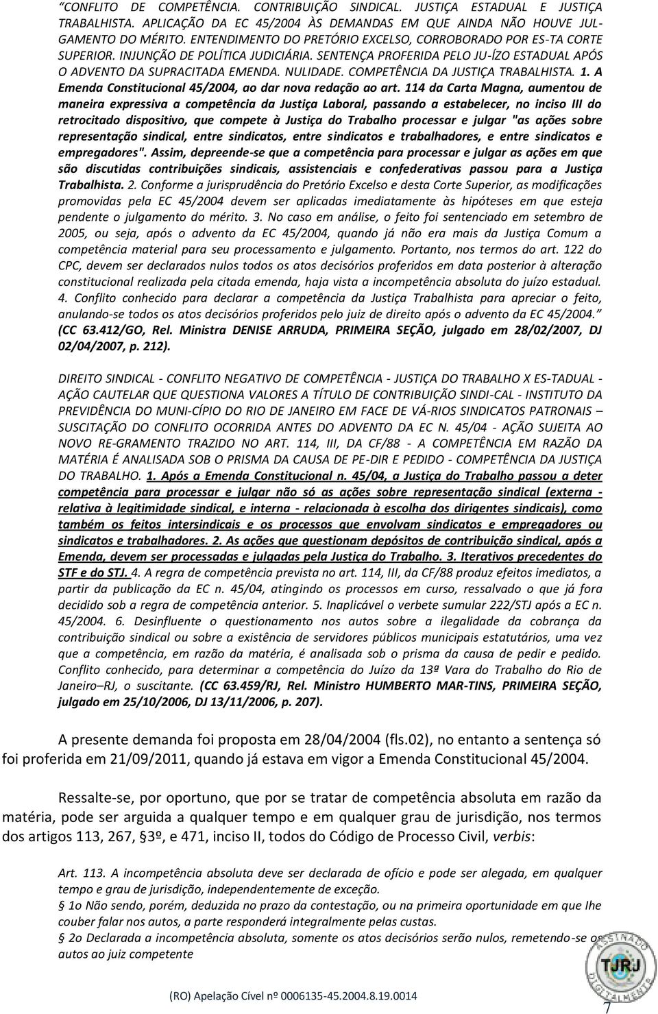 COMPETÊNCIA DA JUSTIÇA TRABALHISTA. 1. A Emenda Constitucional 45/2004, ao dar nova redação ao art.