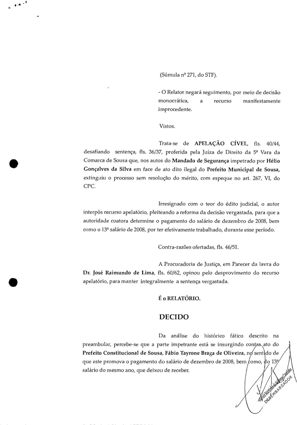 36/37, proferida pela Juíza de Direito da 9 Vara da Comarca de Sousa que, nos autos do Mandado de Segurança impetrado por Helio Gonçalves da Silva em face de ato dito ilegal do Prefeito Municipal de