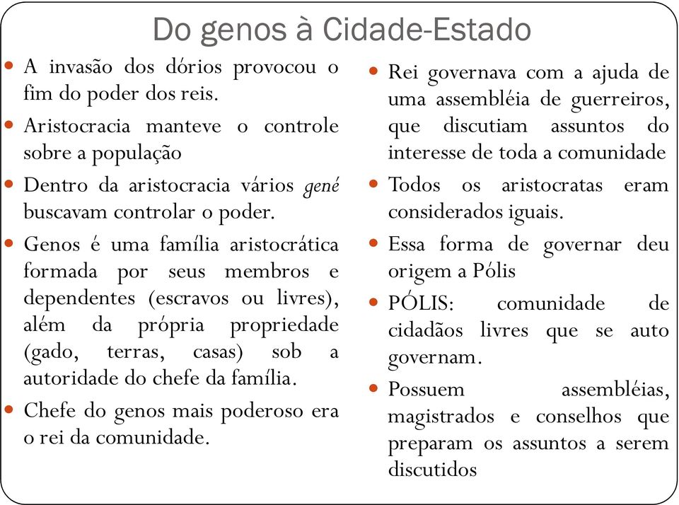 Chefe do genos mais poderoso era o rei da comunidade.