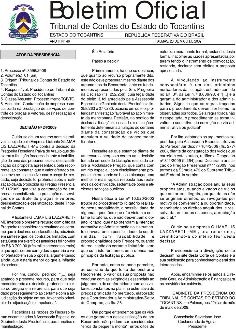 Assunto: Contratação de empresa especializada na prestação de serviços de controle de pragas e vetores, desinsetização e desratização.