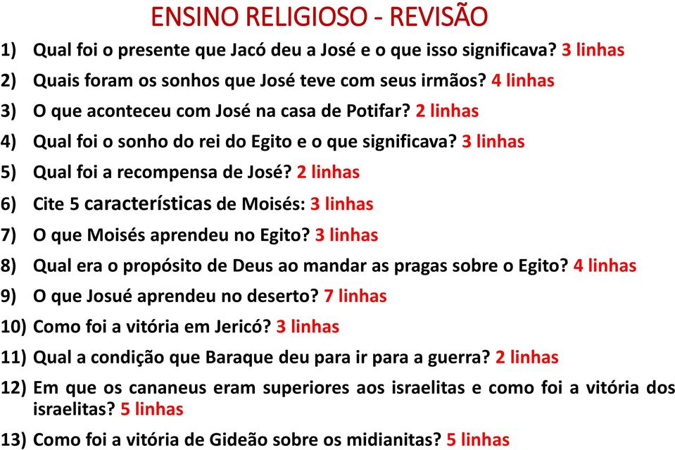 2 linhas 6) Cite 5 característicasde Moisés: 3 linhas 7) O que Moisés aprendeu no Egito? 3 linhas 8) Qual era o propósito de Deus ao mandar as pragas sobre o Egito?