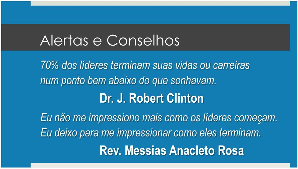 Robert Clinton Eu não me impressiono mais como os líderes começam.