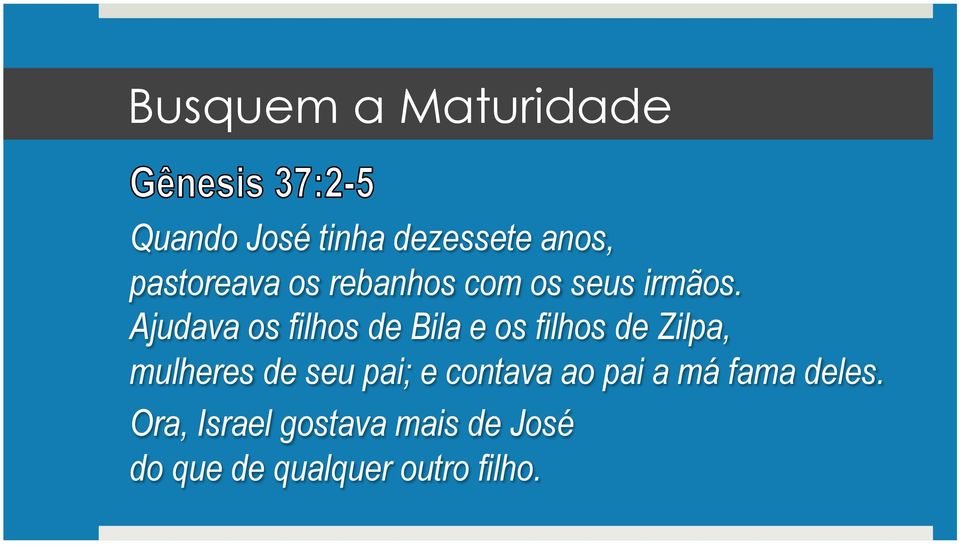 Ajudava os filhos de Bila e os filhos de Zilpa, mulheres de seu