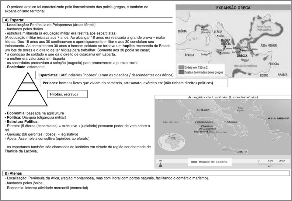 anos. Ao alcançar 18 anos era realizada a grande prova matar hilotas. Dos 18 anos aos 30 continuavam o aperfeiçoamento militar e aos 30 concluíam seu treinamento.