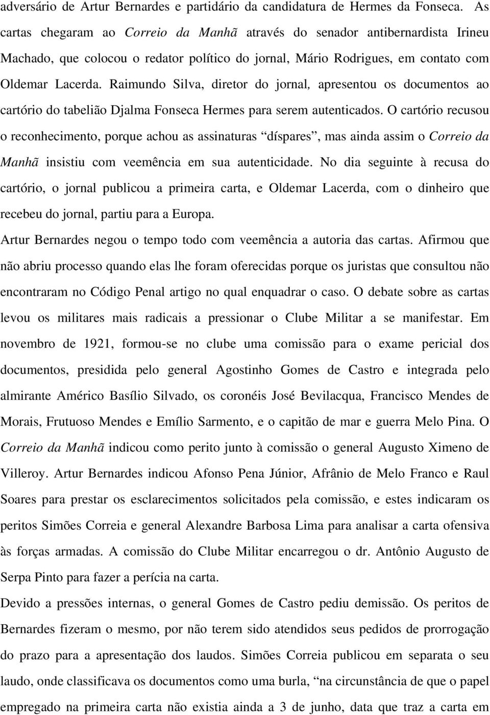 Raimundo Silva, diretor do jornal, apresentou os documentos ao cartório do tabelião Djalma Fonseca Hermes para serem autenticados.
