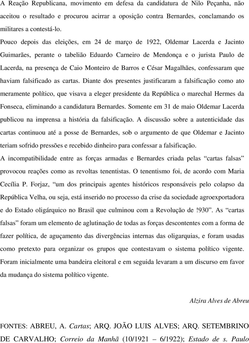 Barros e César Magalhães, confessaram que haviam falsificado as cartas.