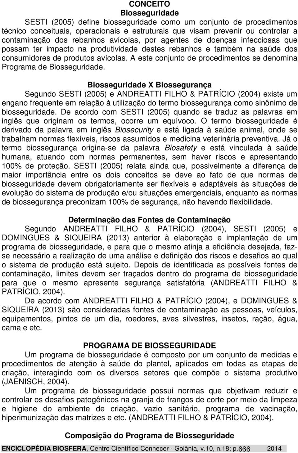 A este conjunto de procedimentos se denomina Programa de Biosseguridade.