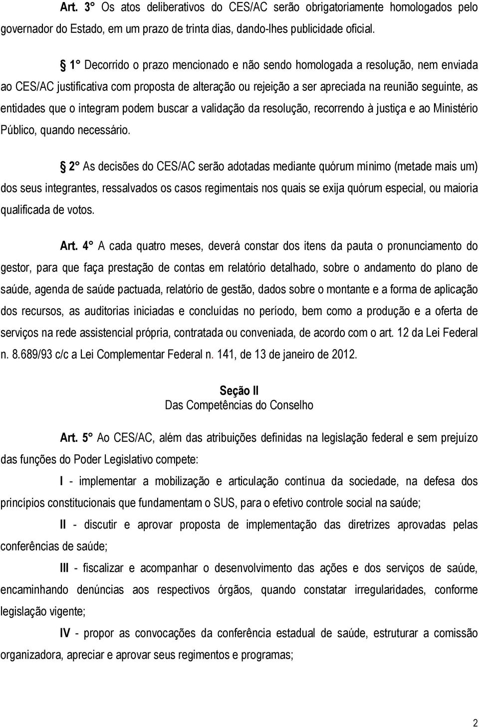 integram podem buscar a validação da resolução, recorrendo à justiça e ao Ministério Público, quando necessário.