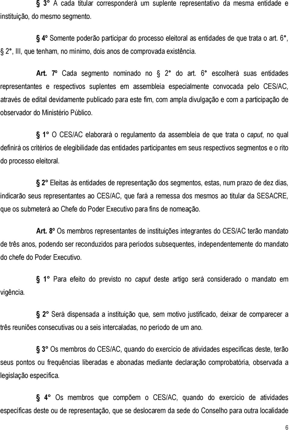 6 escolherá suas entidades representantes e respectivos suplentes em assembleia especialmente convocada pelo CES/AC, através de edital devidamente publicado para este fim, com ampla divulgação e com