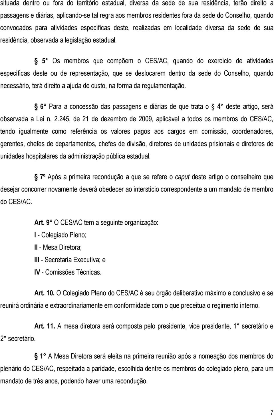 5 Os membros que compõem o CES/AC, quando do exercício de atividades específicas deste ou de representação, que se deslocarem dentro da sede do Conselho, quando necessário, terá direito a ajuda de