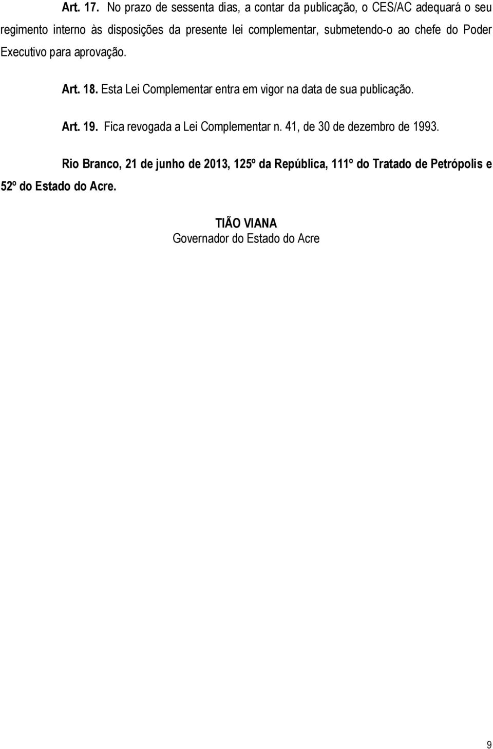 complementar, submetendo-o ao chefe do Poder Executivo para aprovação. Art. 18.